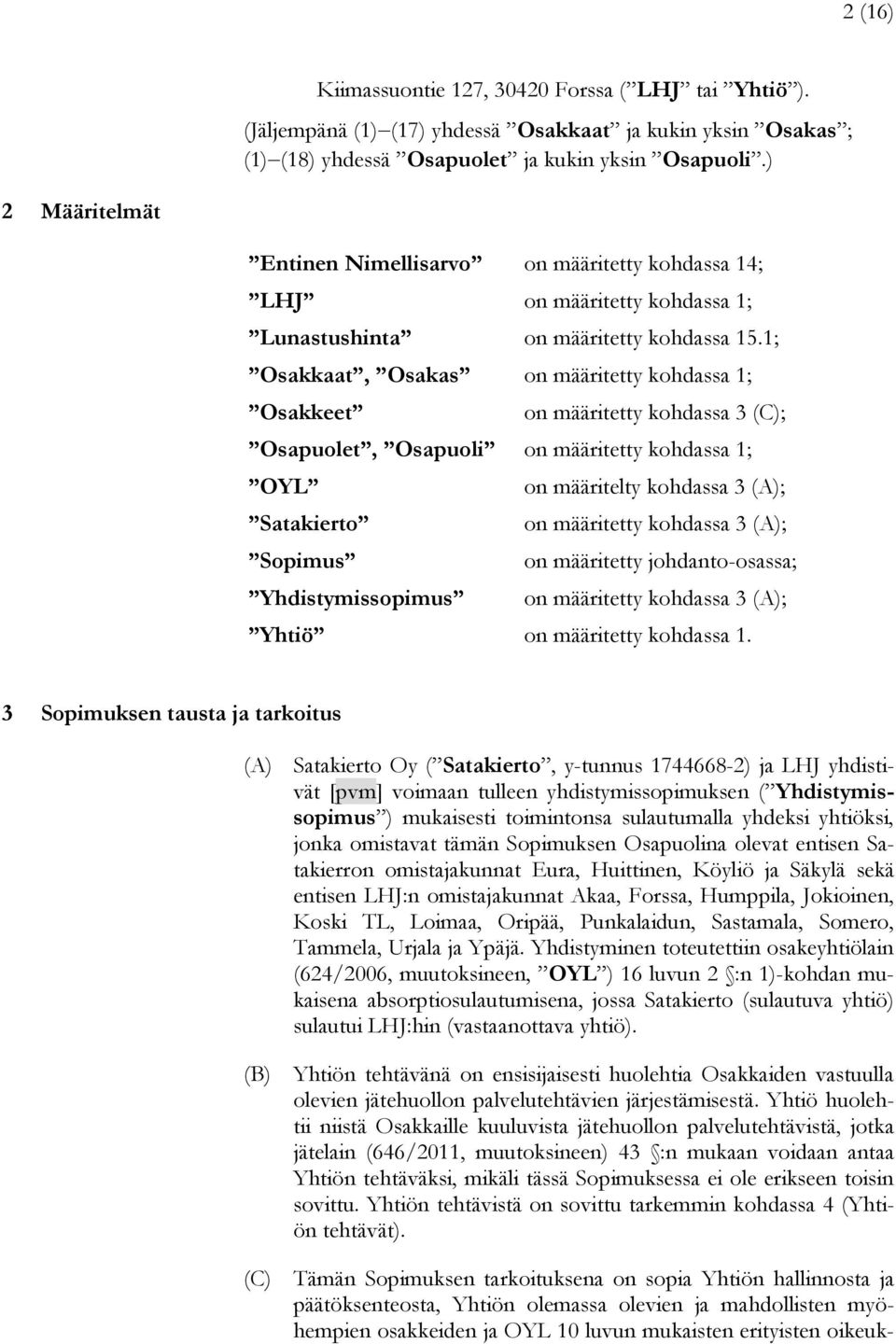 1; Osakkaat, Osakas on määritetty kohdassa 1; Osakkeet on määritetty kohdassa 3 (C); Osapuolet, Osapuoli on määritetty kohdassa 1; OYL on määritelty kohdassa 3 (A); Satakierto on määritetty kohdassa