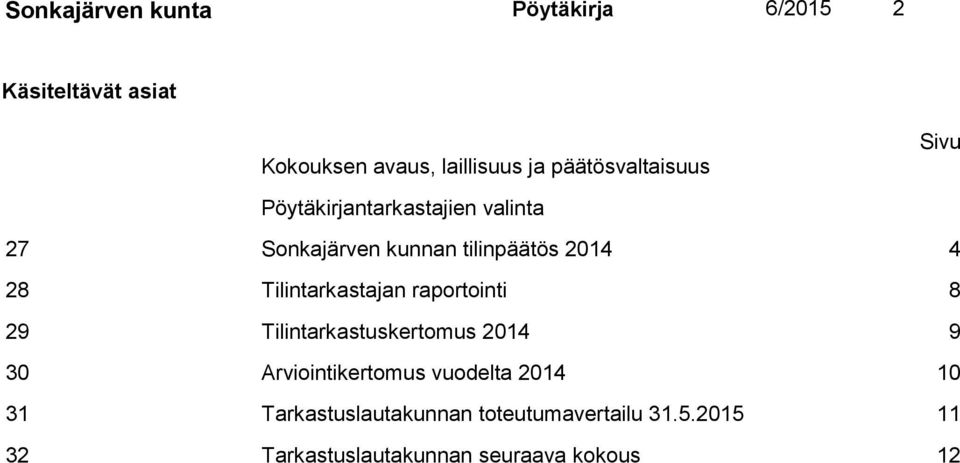 28 Tilintarkastajan raportointi 8 29 Tilintarkastuskertomus 2014 9 30 Arviointikertomus vuodelta