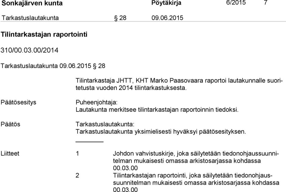 2015 28 Tilintarkastaja JHTT, KHT Marko Paasovaara raportoi lautakunnalle suo rite tus ta vuoden 2014 tilintarkastuksesta.