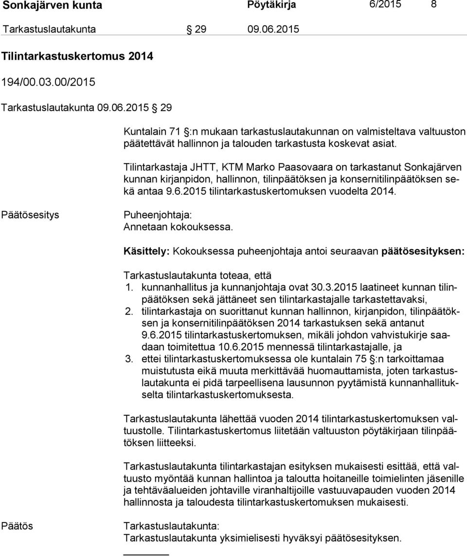 2015 29 Kuntalain 71 :n mukaan tarkastuslautakunnan on valmisteltava valtuuston pää tet tä vät hallinnon ja talouden tarkastusta koskevat asiat.