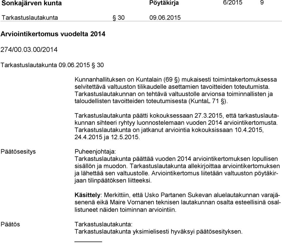 2015 30 Kunnanhallituksen on Kuntalain (69 ) mukaisesti toimintakertomuksessa selvitettävä valtuuston tilikaudelle asettamien tavoitteiden toteutumista.