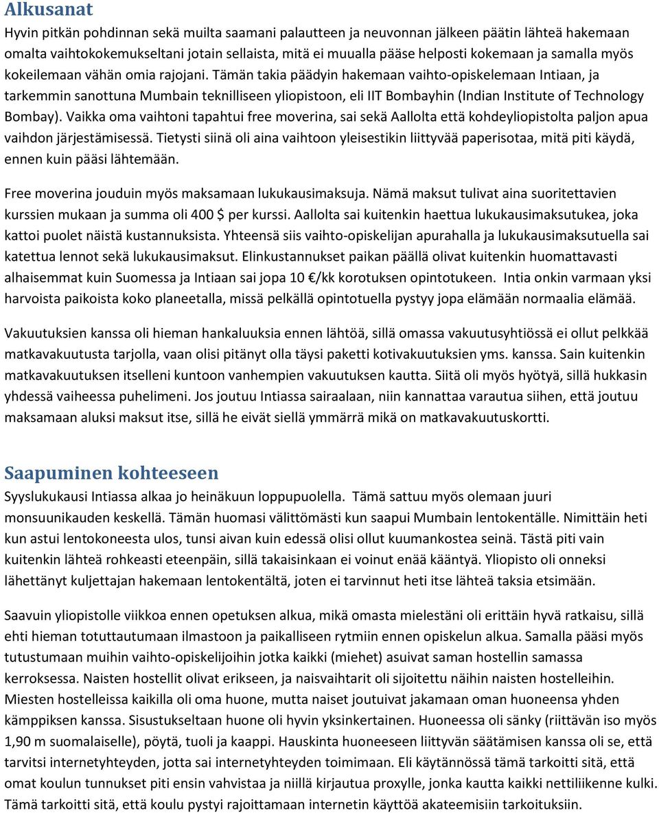 Tämän takia päädyin hakemaan vaihto-opiskelemaan Intiaan, ja tarkemmin sanottuna Mumbain teknilliseen yliopistoon, eli IIT Bombayhin (Indian Institute of Technology Bombay).