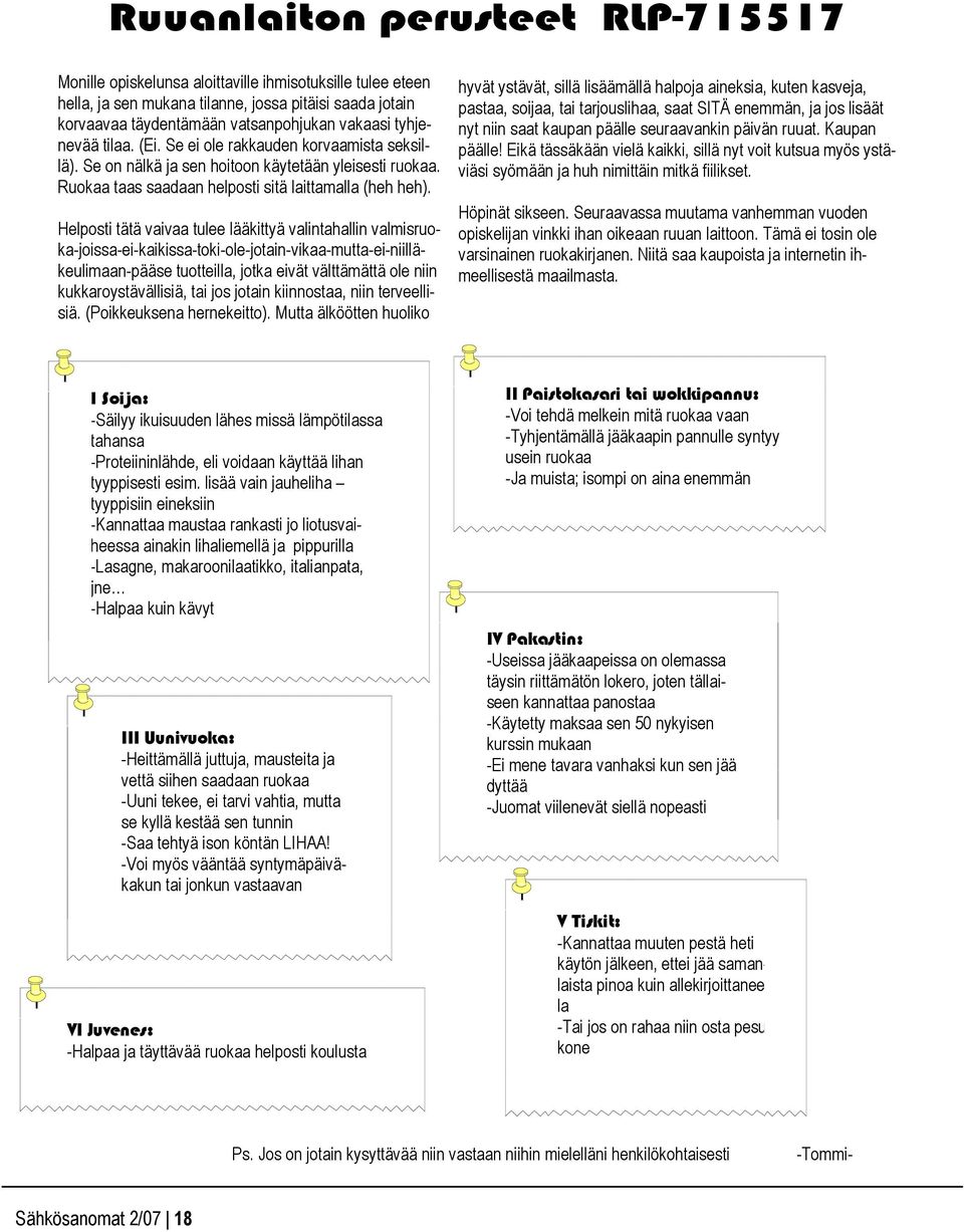 Helposti tätä vaivaa tulee lääkittyä valintahallin valmisruoka-joissa-ei-kaikissa-toki-ole-jotain-vikaa-mutta-ei-niilläkeulimaan-pääse tuotteilla, jotka eivät välttämättä ole niin