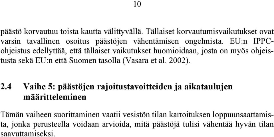 EU:n IPPCohjeistus edellyttää, että tällaiset vaikutukset huomioidaan, josta on myös ohjeistusta sekä EU:n että Suomen tasolla (Vasara et