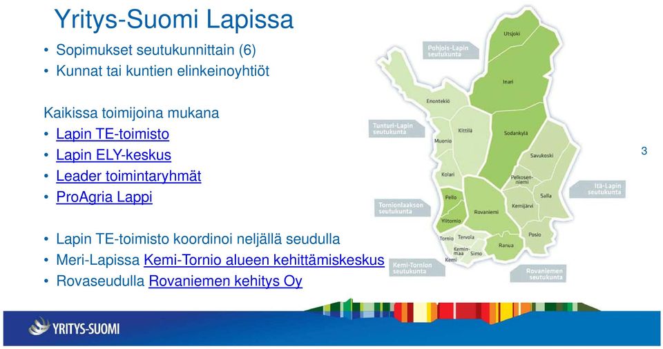 Leader toimintaryhmät ProAgria Lappi 3 Lapin TE-toimisto koordinoi neljällä