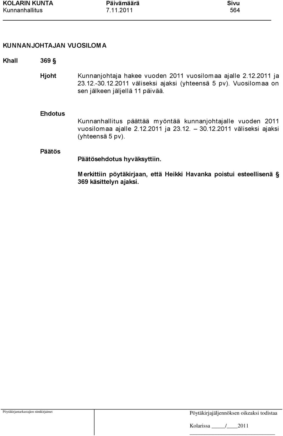 12.2011 väliseksi ajaksi (yhteensä 5 pv). Vuosilomaa on sen jälkeen jäljellä 11 päivää.