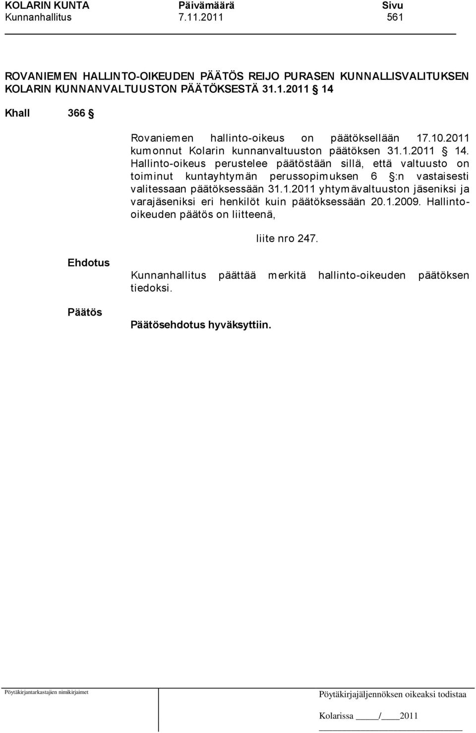 Hallinto-oikeus perustelee päätöstään sillä, että valtuusto on toiminut kuntayhtymän perussopimuksen 6 :n vastaisesti valitessaan päätöksessään 31.