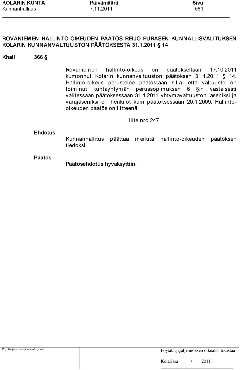 Hallinto-oikeus perustelee päätöstään sillä, että valtuusto on toiminut kuntayhtymän perussopimuksen 6 :n vastaisesti valitessaan päätöksessään 31.