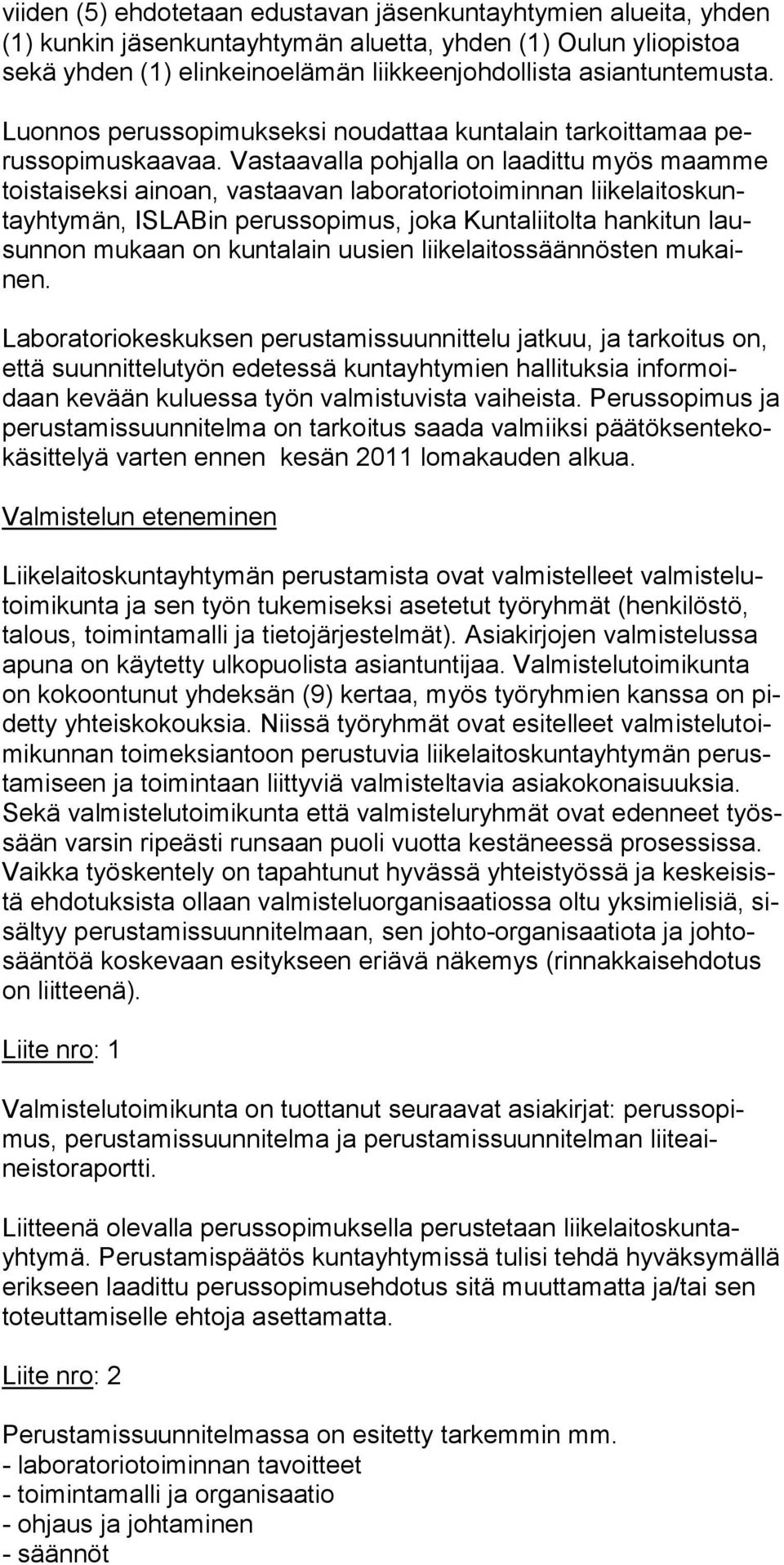 Vas taa valla pohjalla on laadittu myös maamme toistaiseksi ainoan, vastaavan la borato riotoi minnan liikelaitos kuntayhtymän, ISLA Bin perussopimus, joka Kuntaliitolta hanki tun lausun non mukaan