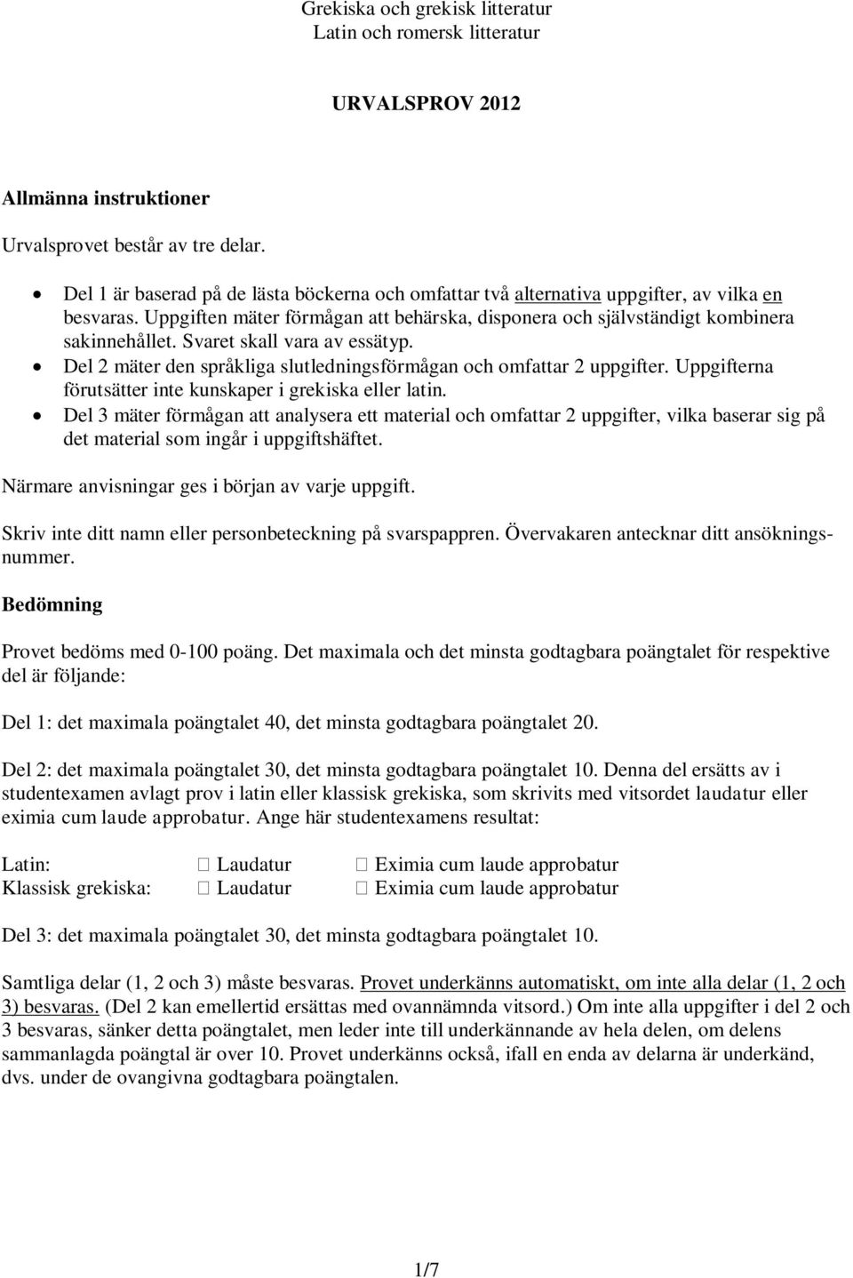 Svaret skall vara av essätyp. Del 2 mäter den språkliga slutledningsförmågan och omfattar 2 uppgifter. Uppgifterna förutsätter inte kunskaper i grekiska eller latin.