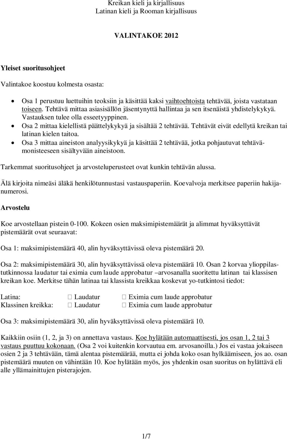 Osa 2 mittaa kielellistä päättelykykyä ja sisältää 2 tehtävää. Tehtävät eivät edellytä kreikan tai latinan kielen taitoa.