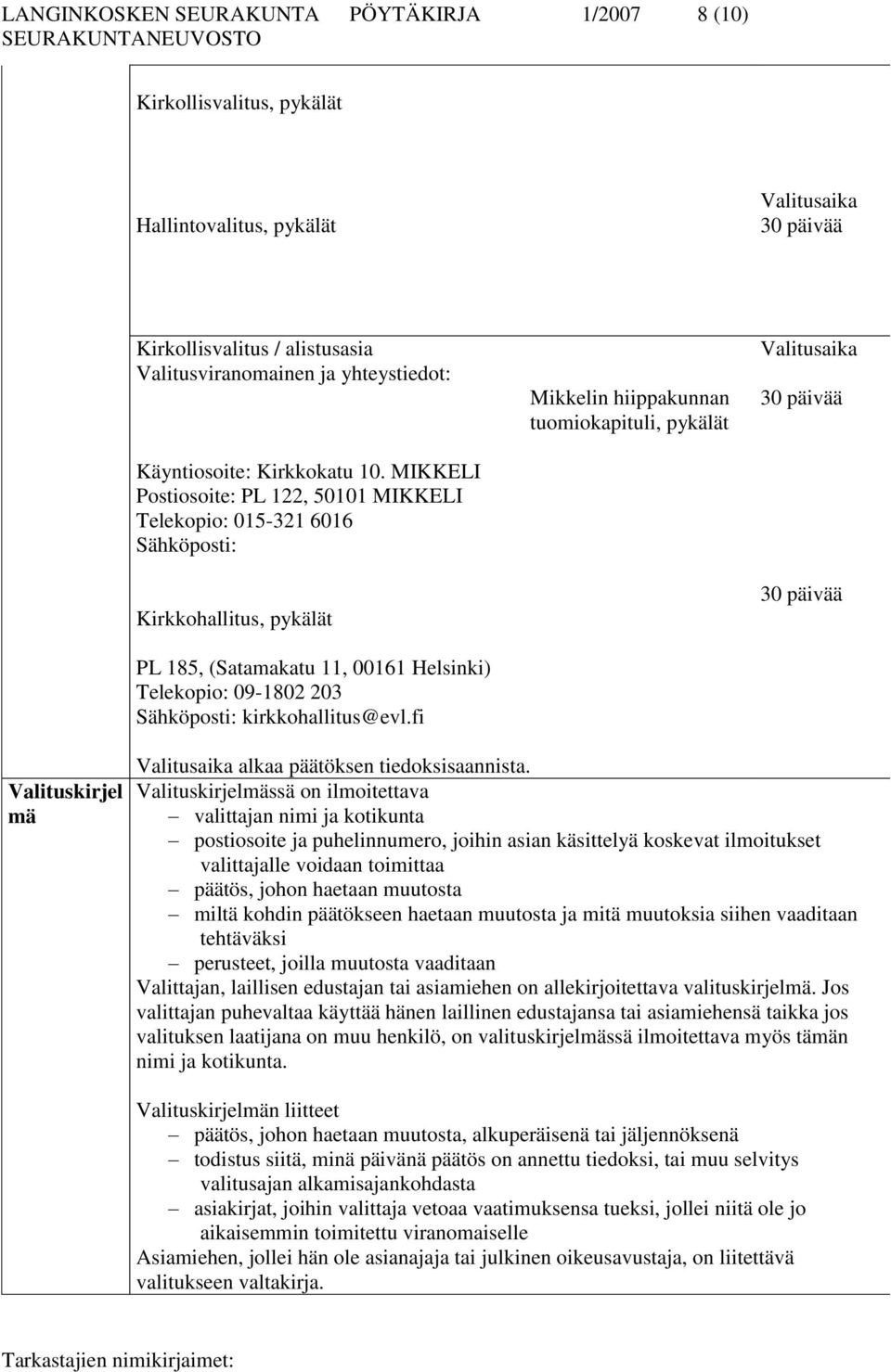 MIKKELI Postiosoite: PL 122, 50101 MIKKELI Telekopio: 015-321 6016 Sähköposti: Kirkkohallitus, pykälät PL 185, (Satamakatu 11, 00161 Helsinki) Telekopio: 09-1802 203 Sähköposti: kirkkohallitus@evl.