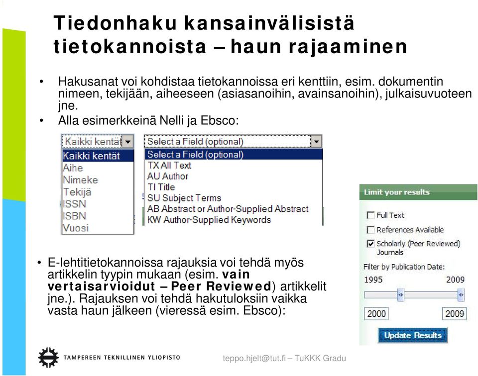 Alla esimerkkeinä Nelli ja Ebsco: E-lehtitietokannoissa rajauksia voi tehdä myös artikkelin tyypin mukaan (esim.