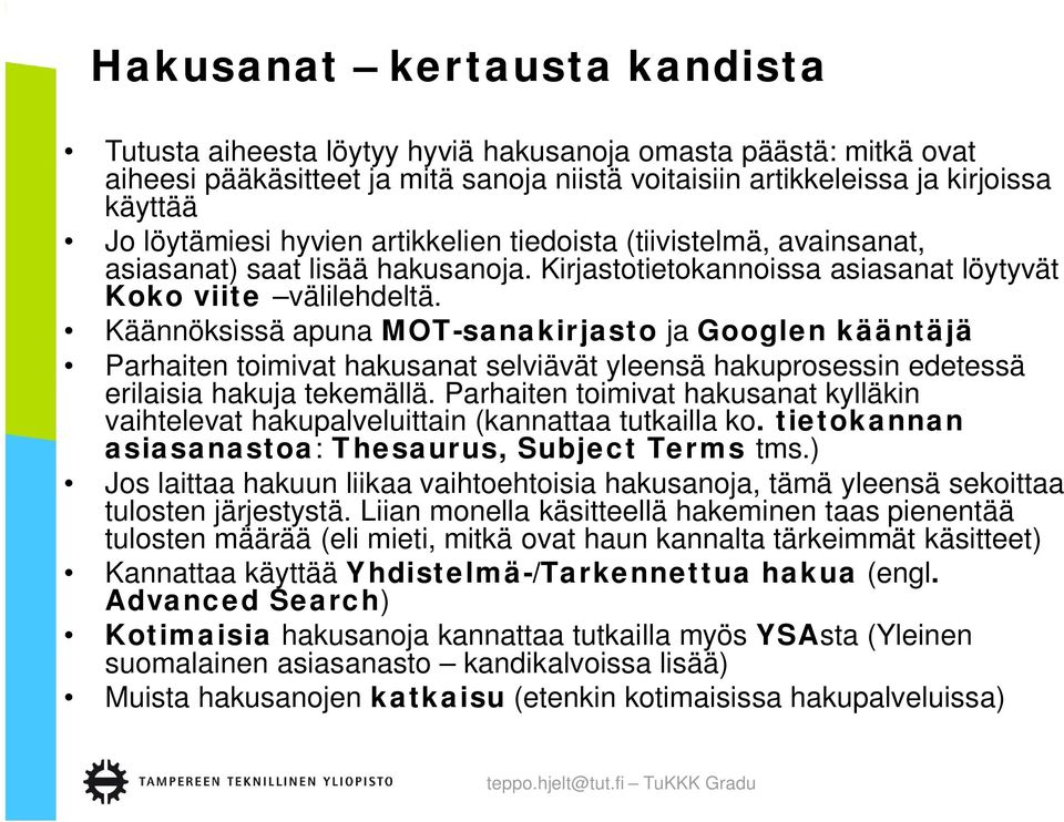 Käännöksissä apuna MOT-sanakirjasto ja Googlen kääntäjä Parhaiten toimivat hakusanat selviävät yleensä hakuprosessin edetessä erilaisia hakuja tekemällä.