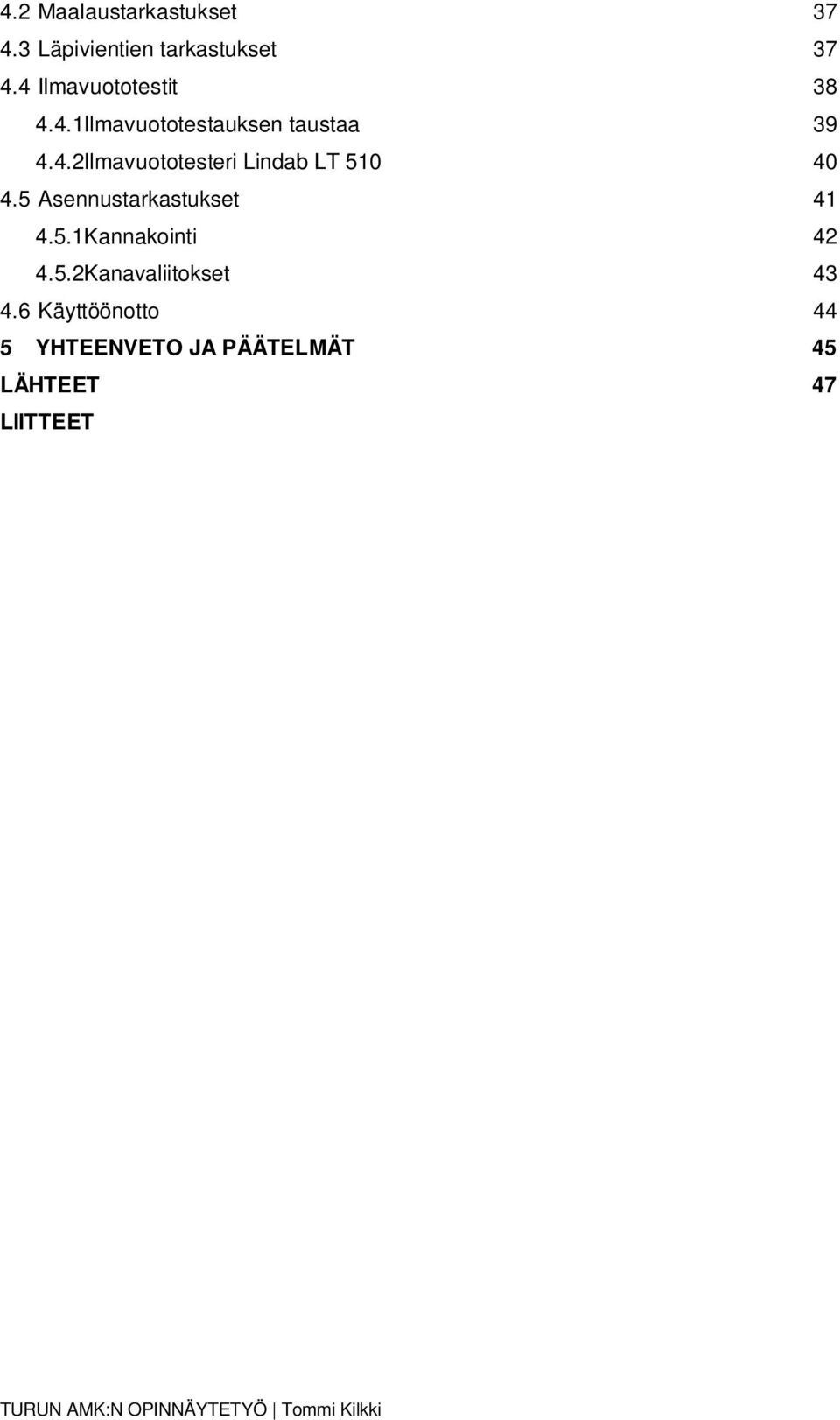 5 Asennustarkastukset 41 4.5.1Kannakointi 42 4.5.2Kanavaliitokset 43 4.