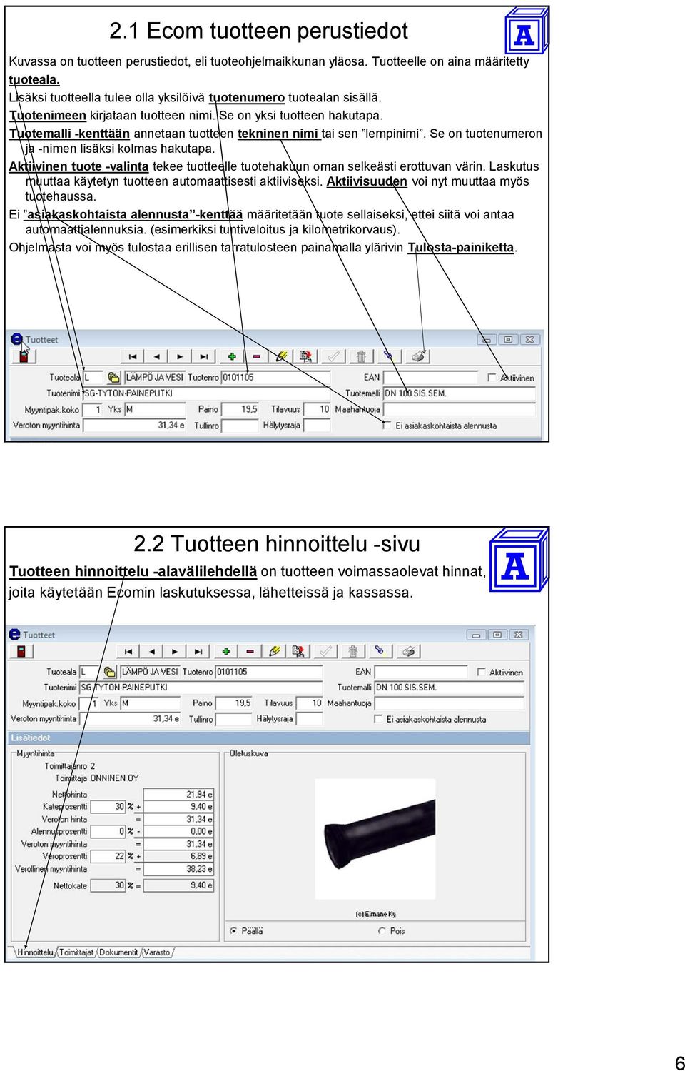 Tuotemalli -kenttään annetaan tuotteen tekninen nimi tai sen lempinimi. Se on tuotenumeron ja -nimen lisäksi kolmas hakutapa.