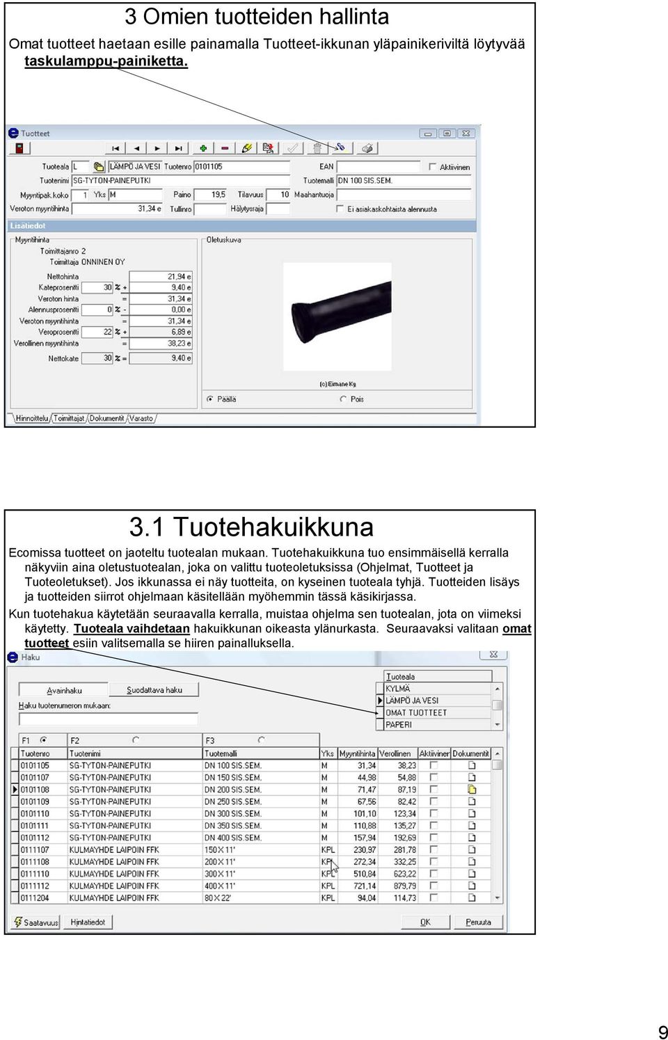 Tuotehakuikkuna tuo ensimmäisellä kerralla näkyviin aina oletustuotealan, joka on valittu tuoteoletuksissa (Ohjelmat, Tuotteet ja Tuoteoletukset).