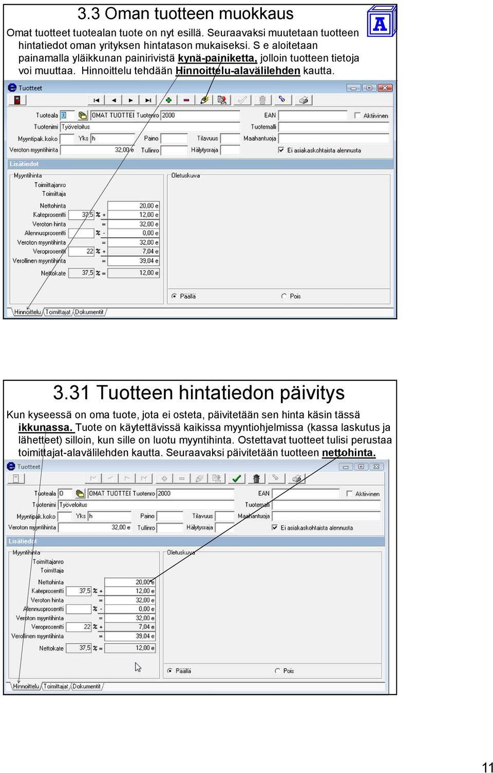 31 Tuotteen hintatiedon päivitys Kun kyseessä on oma tuote, jota ei osteta, päivitetään sen hinta käsin tässä ikkunassa.