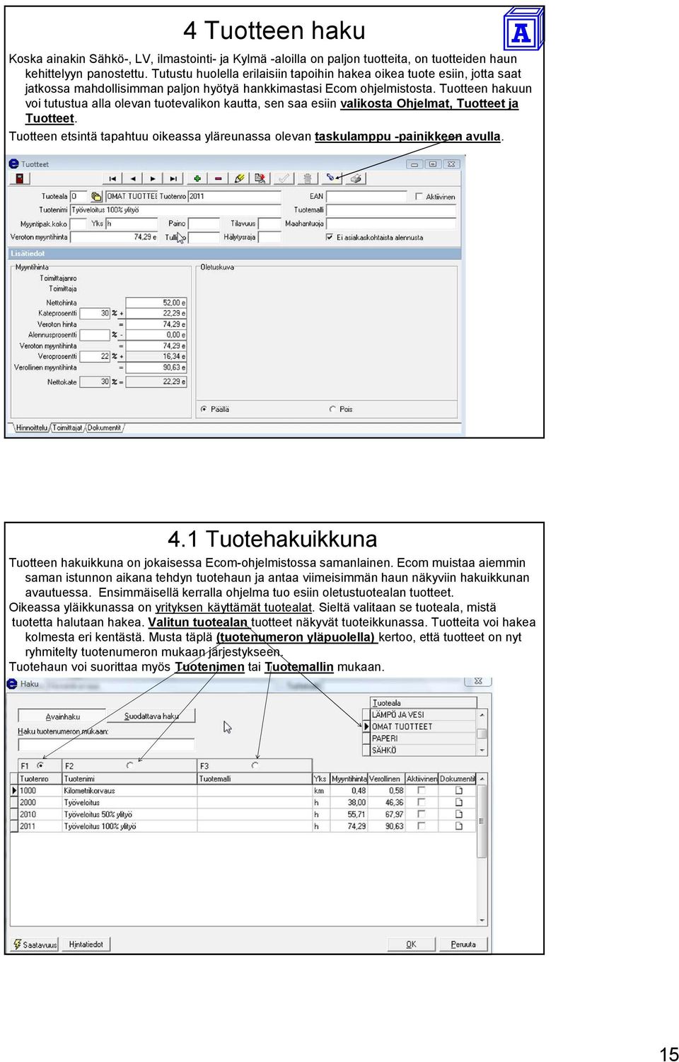 Tuotteen hakuun voi tutustua alla olevan tuotevalikon kautta, sen saa esiin valikosta Ohjelmat, Tuotteet ja Tuotteet.