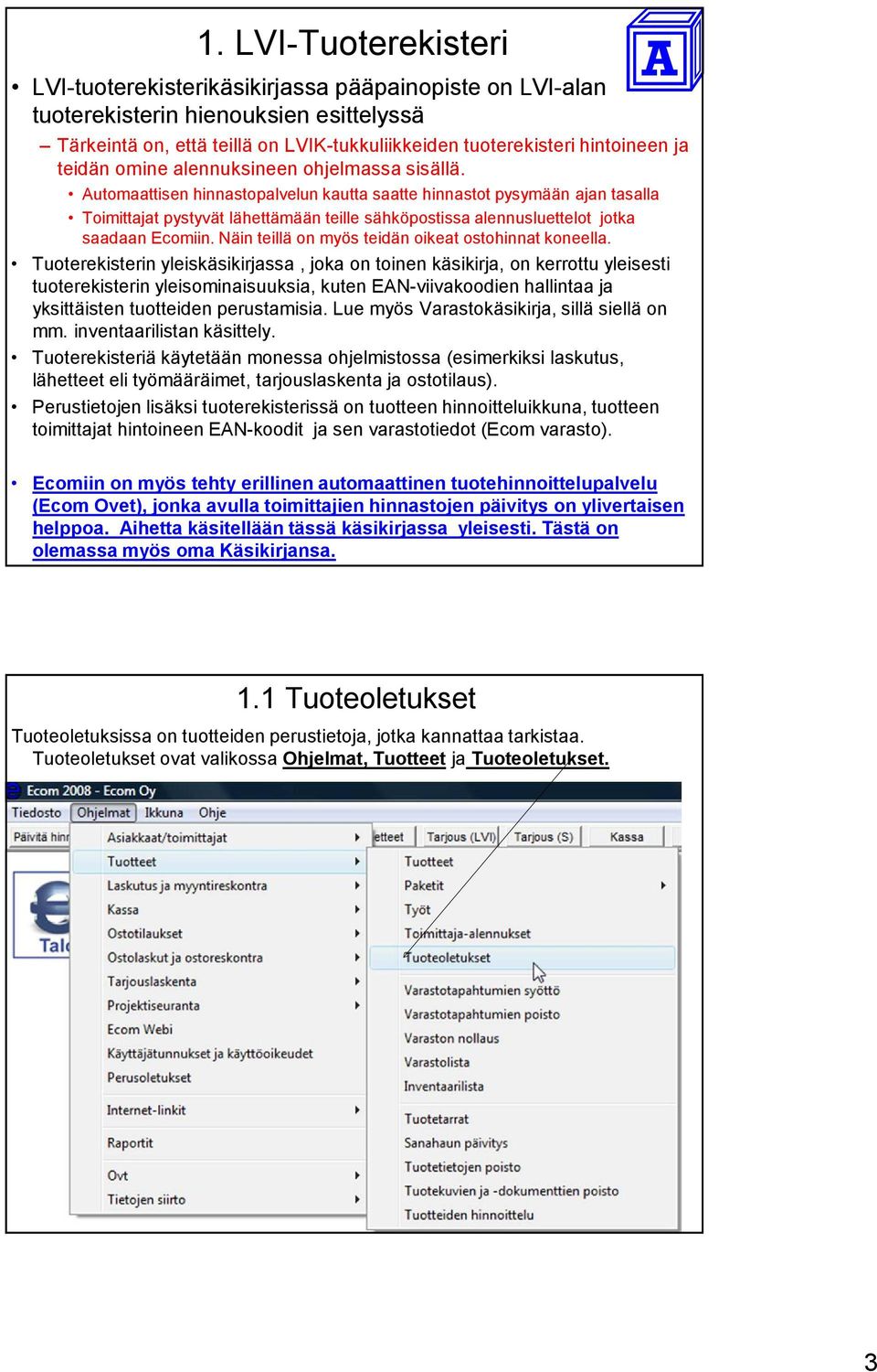 Automaattisen hinnastopalvelun kautta saatte hinnastot pysymään ajan tasalla Toimittajat pystyvät lähettämään teille sähköpostissa alennusluettelot jotka saadaan Ecomiin.