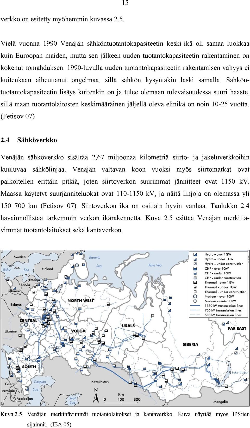 1990-luvulla uuden tuotantokapasiteetin rakentamisen vähyys ei kuitenkaan aiheuttanut ongelmaa, sillä sähkön kysyntäkin laski samalla.