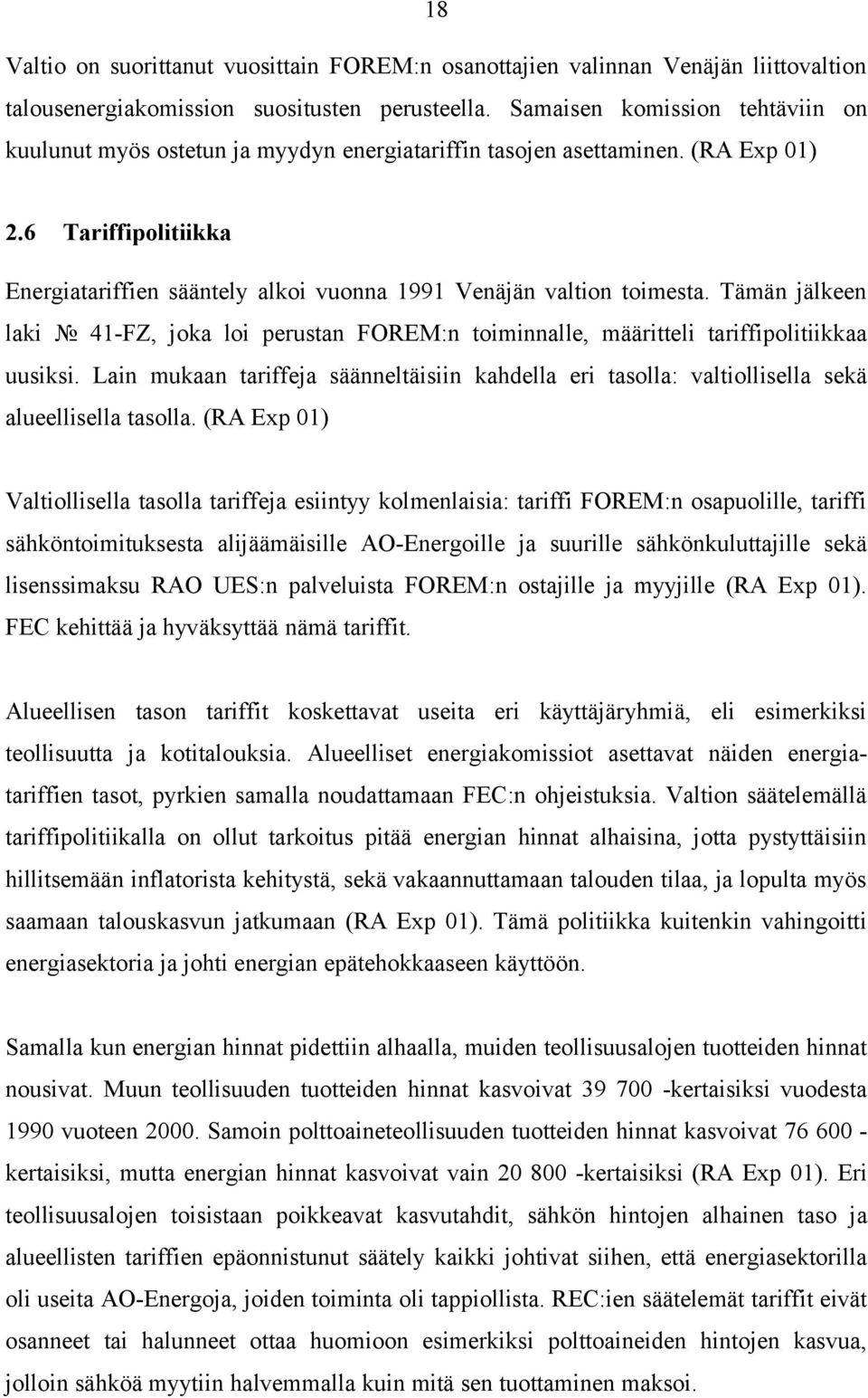 6 Tariffipolitiikka Energiatariffien sääntely alkoi vuonna 1991 Venäjän valtion toimesta. Tämän jälkeen laki 41-FZ, joka loi perustan FOREM:n toiminnalle, määritteli tariffipolitiikkaa uusiksi.