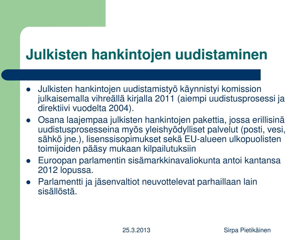 Osana laajempaa julkisten hankintojen pakettia, jossa erillisinä uudistusprosesseina myös yleishyödylliset palvelut (posti, vesi, sähkö jne.