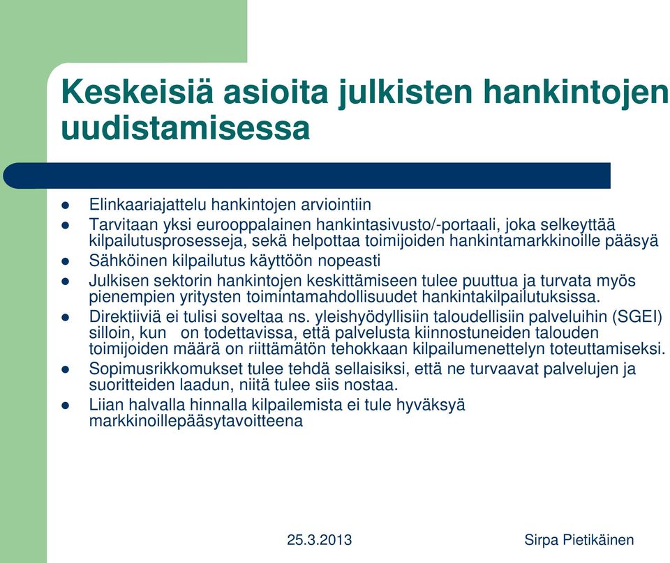 toimintamahdollisuudet hankintakilpailutuksissa. Direktiiviä ei tulisi soveltaa ns.