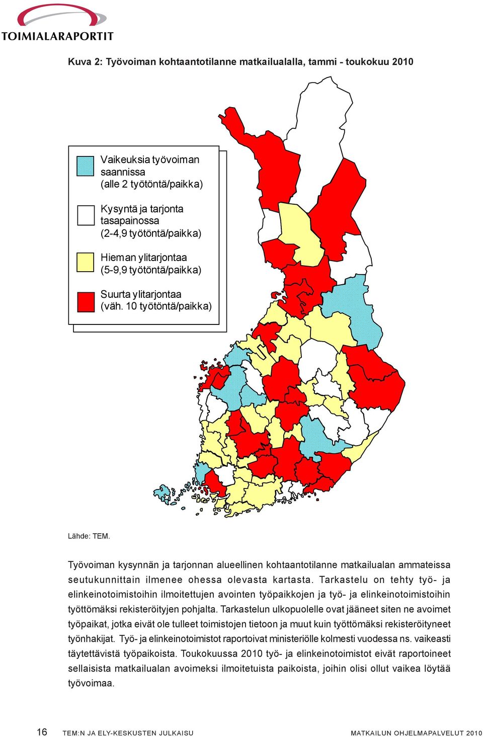 Työvoiman kysynnän ja tarjonnan alueellinen kohtaantotilanne matkailualan ammateissa seutukunnittain ilmenee ohessa olevasta kartasta.