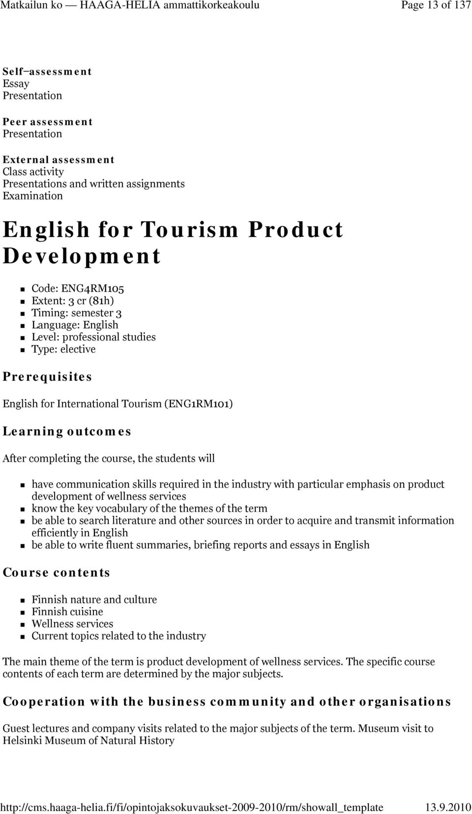 outcomes After completing the course, the students will have communication skills required in the industry with particular emphasis on product development of wellness services know the key vocabulary