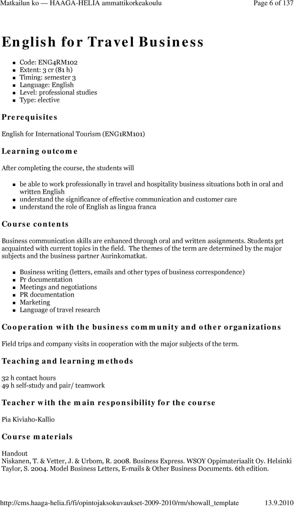 understand the significance of effective communication and customer care understand the role of English as lingua franca Course contents Business communication skills are enhanced through oral and