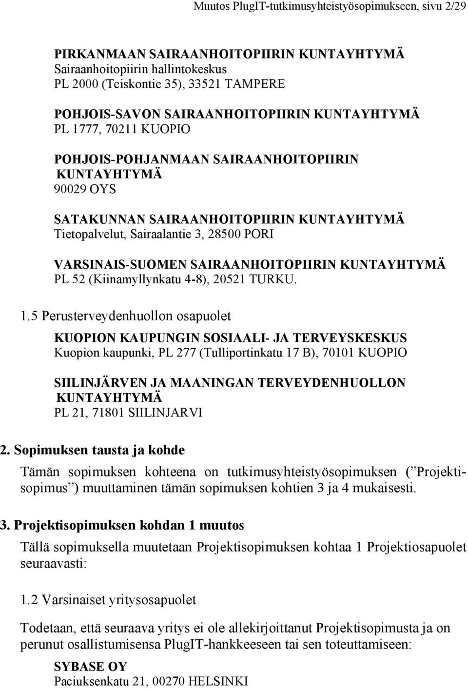 VARSINAIS-SUOMEN SAIRAANHOITOPIIRIN KUNTAYHTYMÄ PL 52 (Kiinamyllynkatu 4-8), 20521 TURKU. 1.