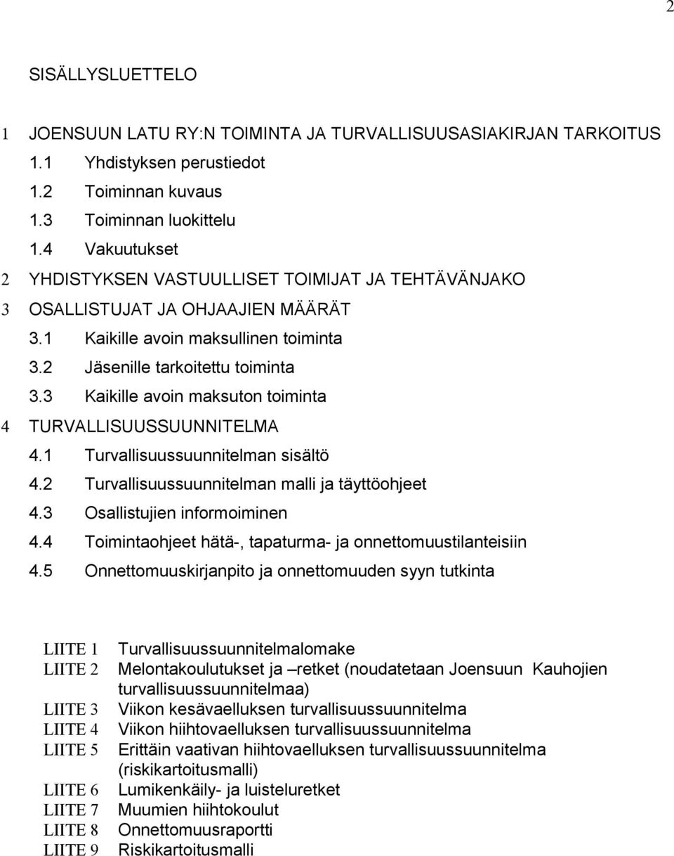 3 Kaikille avoin maksuton toiminta 4 TURVALLISUUSSUUNNITELMA 4.1 Turvallisuussuunnitelman sisältö 4.2 Turvallisuussuunnitelman malli ja täyttöohjeet 4.3 Osallistujien informoiminen 4.