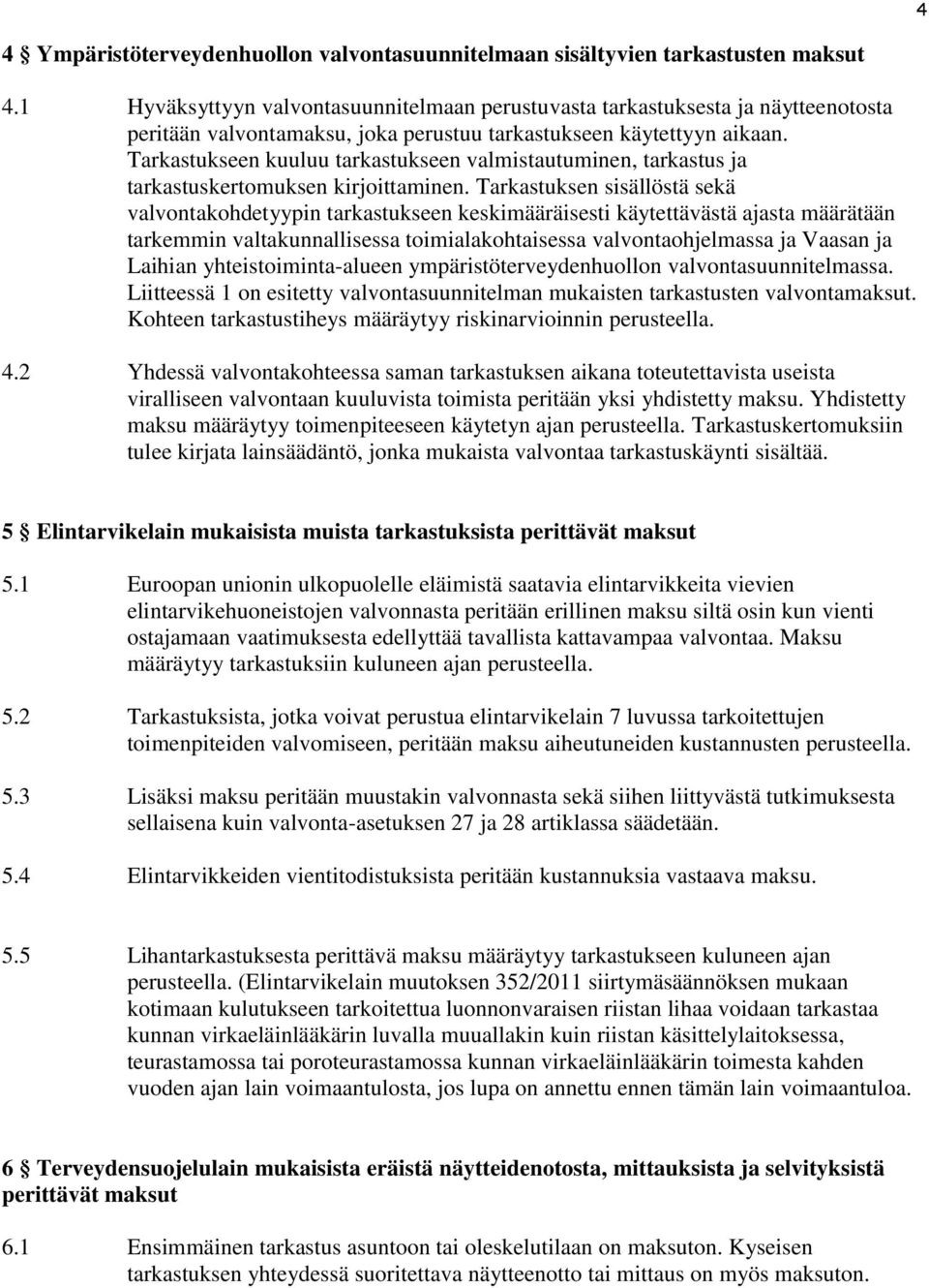Tarkastukseen kuuluu tarkastukseen valmistautuminen, tarkastus ja tarkastuskertomuksen kirjoittaminen.
