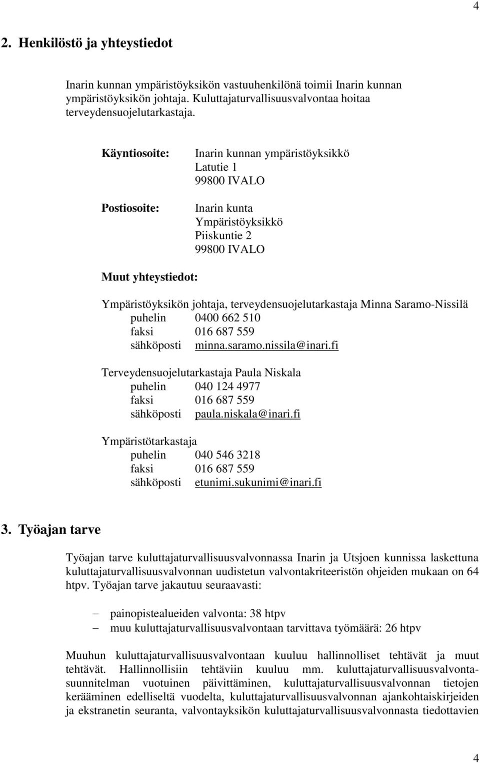 terveydensuojelutarkastaja Minna Saramo-Nissilä puhelin 0400 662 510 faksi 016 687 559 sähköposti minna.saramo.nissila@inari.