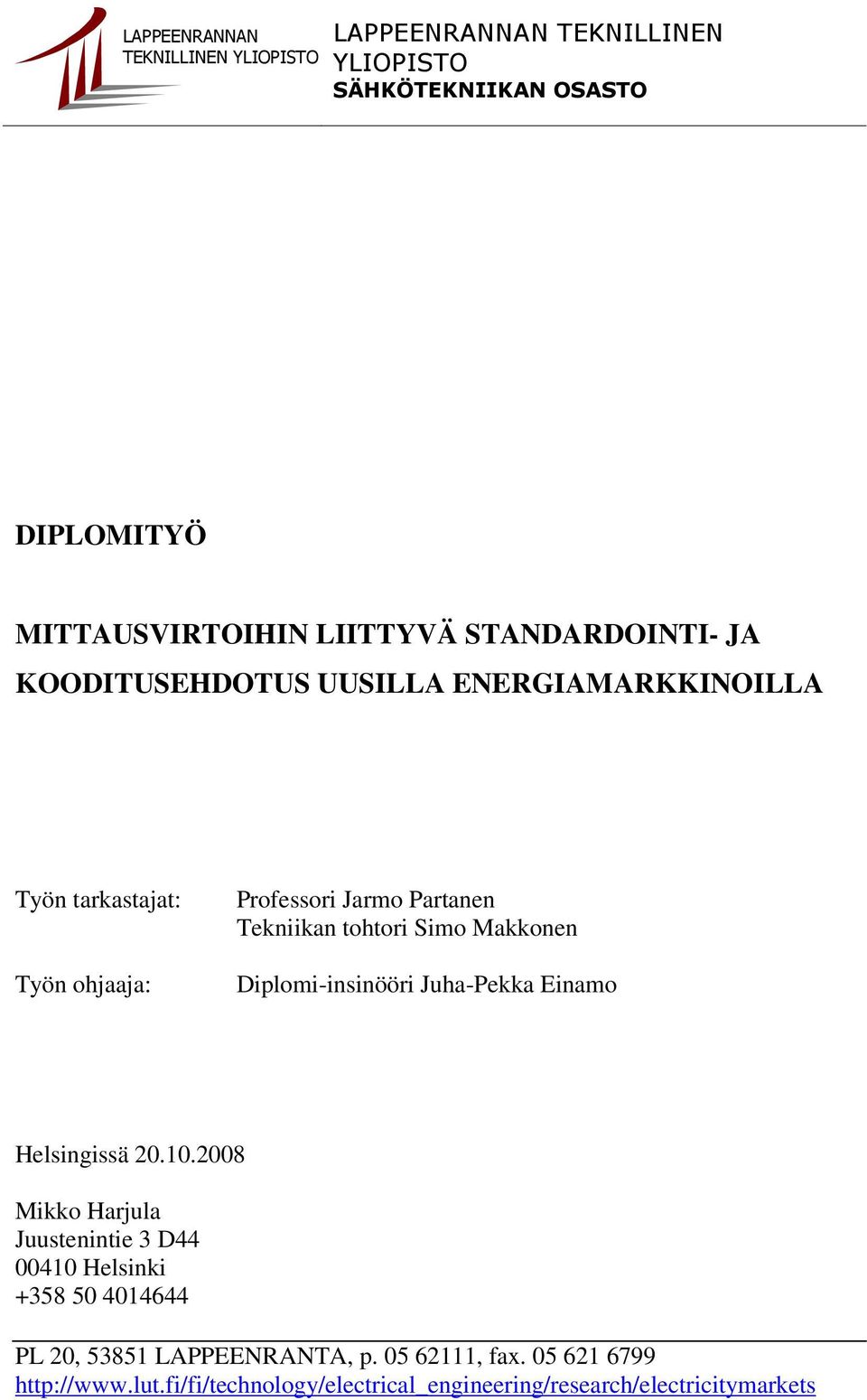 tohtori Simo Makkonen Diplomi-insinööri Juha-Pekka Einamo Helsingissä 20.10.