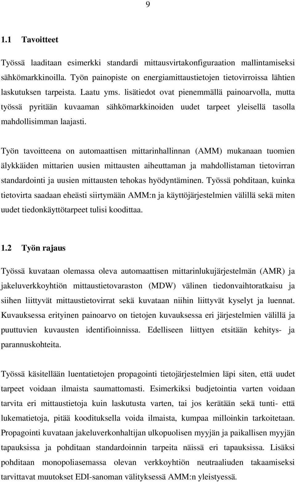 lisätiedot ovat pienemmällä painoarvolla, mutta työssä pyritään kuvaaman sähkömarkkinoiden uudet tarpeet yleisellä tasolla mahdollisimman laajasti.