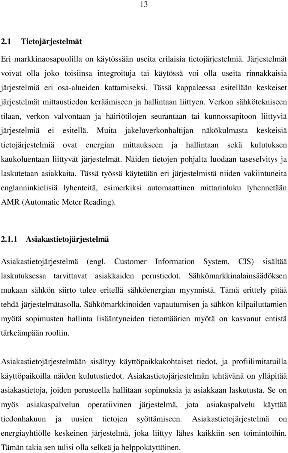 Tässä kappaleessa esitellään keskeiset järjestelmät mittaustiedon keräämiseen ja hallintaan liittyen.