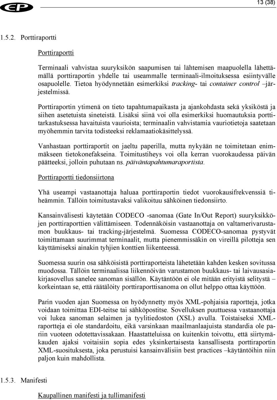 osapuolelle. Tietoa hyödynnetään esimerkiksi tracking- tai container control järjestelmissä.