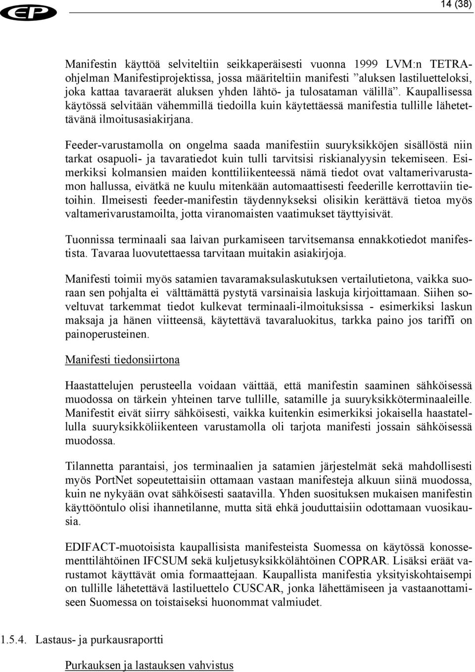 Feeder-varustamolla on ongelma saada manifestiin suuryksikköjen sisällöstä niin tarkat osapuoli- ja tavaratiedot kuin tulli tarvitsisi riskianalyysin tekemiseen.