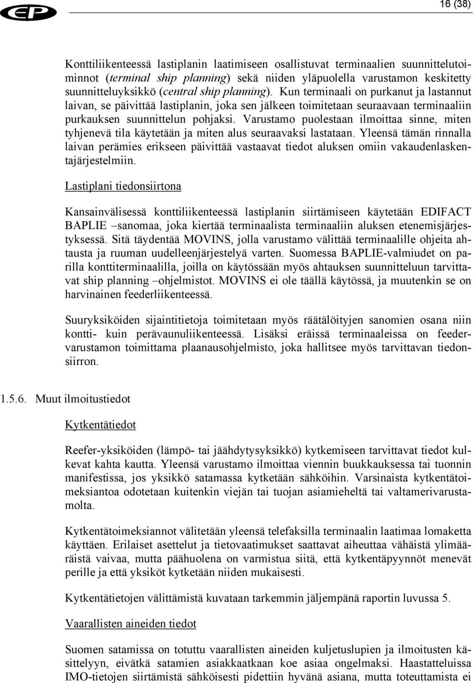 Varustamo puolestaan ilmoittaa sinne, miten tyhjenevä tila käytetään ja miten alus seuraavaksi lastataan.