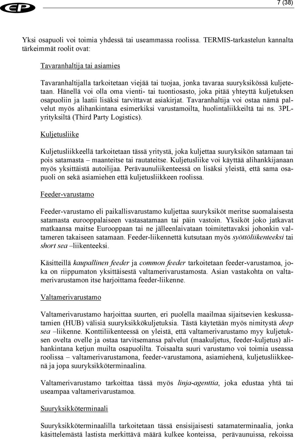 Hänellä voi olla oma vienti- tai tuontiosasto, joka pitää yhteyttä kuljetuksen osapuoliin ja laatii lisäksi tarvittavat asiakirjat.