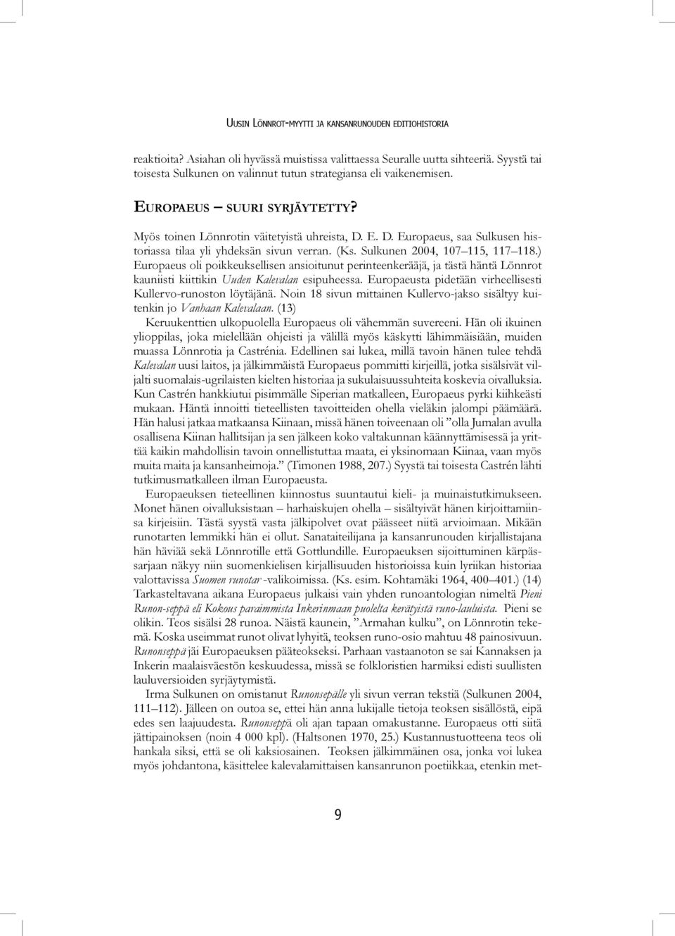 E. D. Europaeus, saa Sulkusen historiassa tilaa yli yhdeksän sivun verran. (Ks. Sulkunen 2004, 107 115, 117 118.