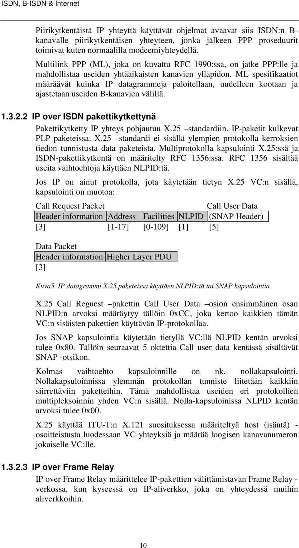 ML spesifikaatiot määräävät kuinka IP datagrammeja paloitellaan, uudelleen kootaan ja ajastetaan useiden B-kanavien välillä. 1.3.2.