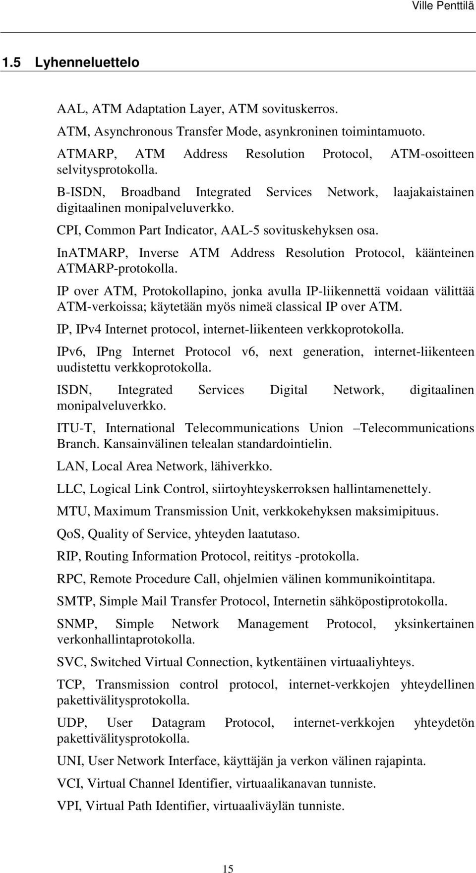 CPI, Common Part Indicator, AAL-5 sovituskehyksen osa. InATMARP, Inverse ATM Address Resolution Protocol, käänteinen ATMARP-protokolla.