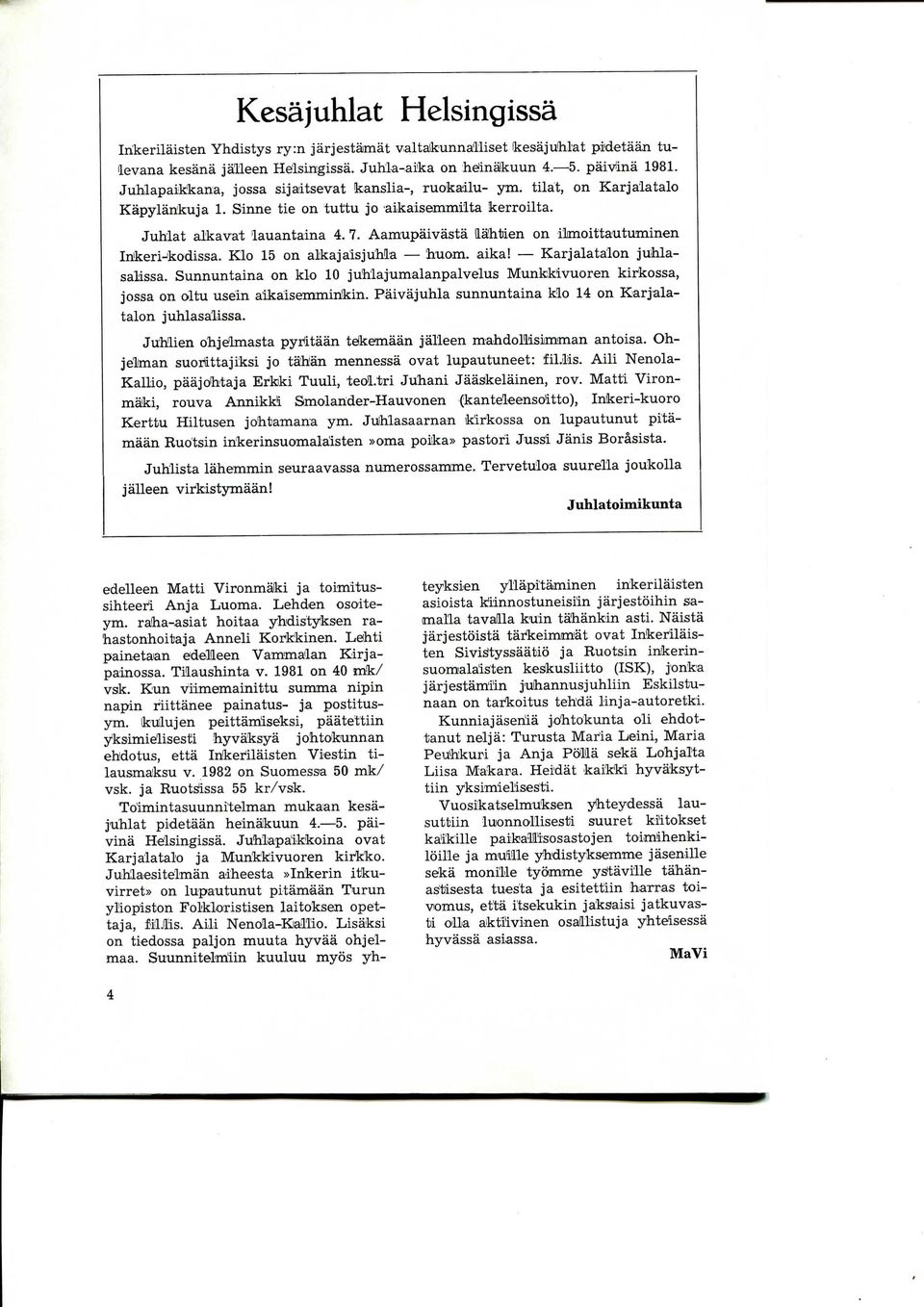 Aamupaivasta lla'htien on ilmoittautuminen In'keri-kodissa. Klo 15 on alkajaisjuhla huom. aika! Karjalatalon juhlasalissa.