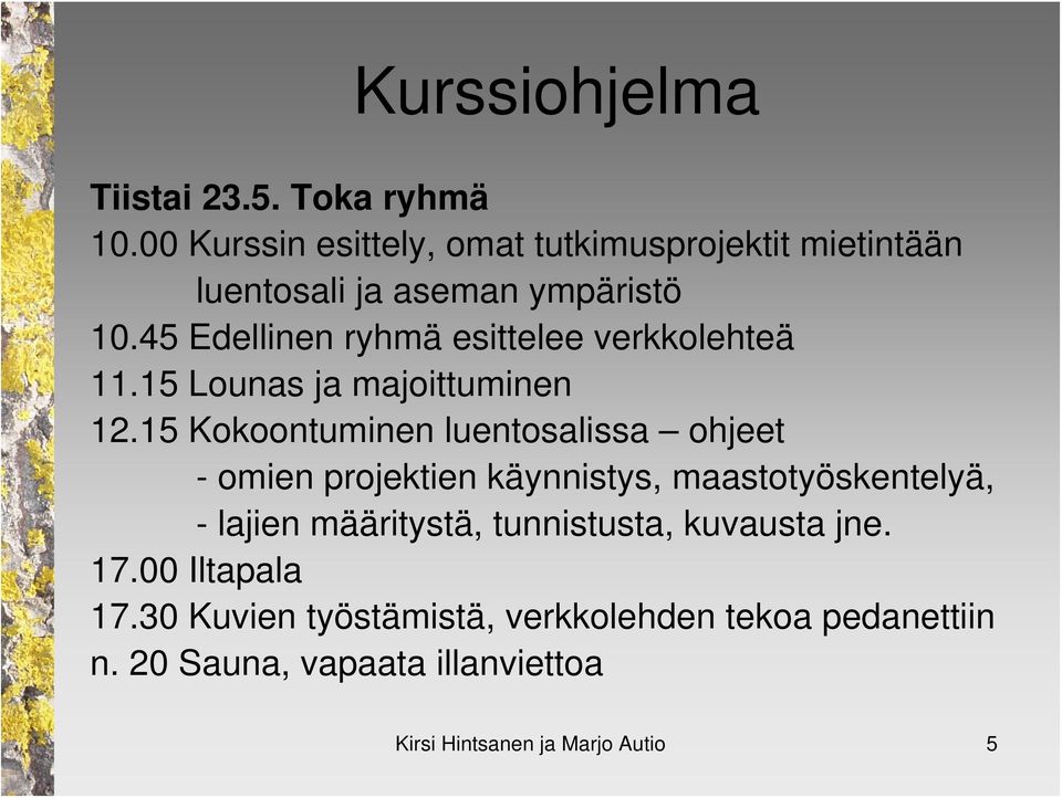 45 Edellinen ryhmä esittelee verkkolehteä 11.15 Lounas ja majoittuminen 12.