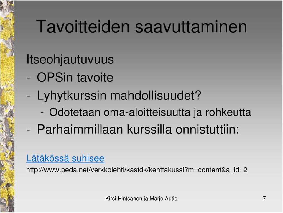 - Odotetaan oma-aloitteisuutta ja rohkeutta - Parhaimmillaan kurssilla