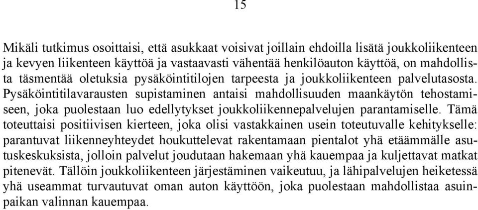 Pysäköintitilavarausten supistaminen antaisi mahdollisuuden maankäytön tehostamiseen, joka puolestaan luo edellytykset joukkoliikennepalvelujen parantamiselle.