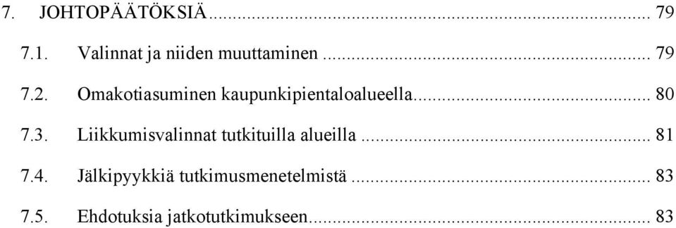 Liikkumisvalinnat tutkituilla alueilla... 81 7.4.